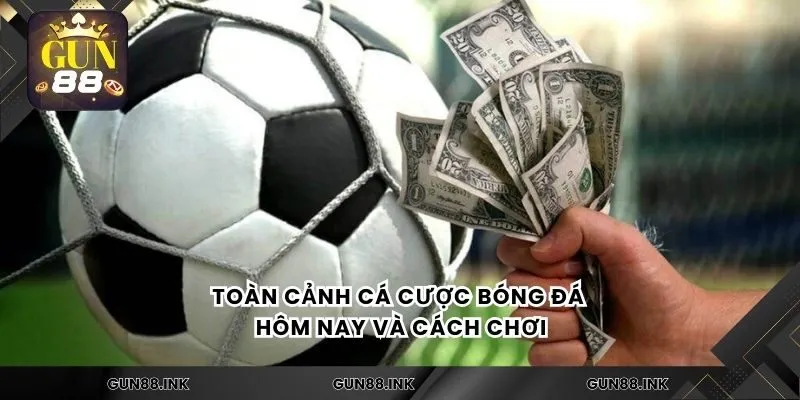 Toàn cảnh cá cược bóng đá hôm nay và cách chơi