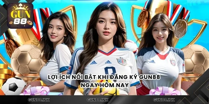 Lợi ích nổi bật khi đăng ký gun88 ngay hôm nay