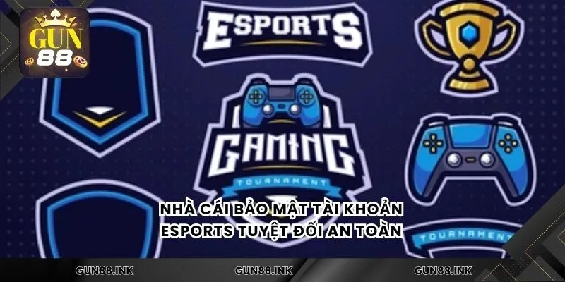 Nhà cái bảo mật tài khoản esports tuyệt đối an toàn 