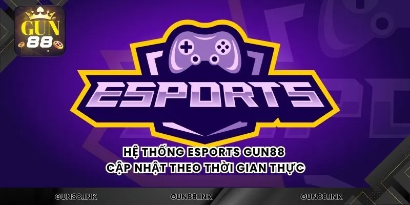 Hệ thống esports gun88  cập nhật theo thời gian thực