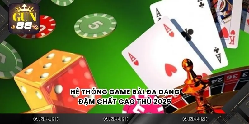 Hệ thống game bài đa dạng, đậm chất cao thủ 2025