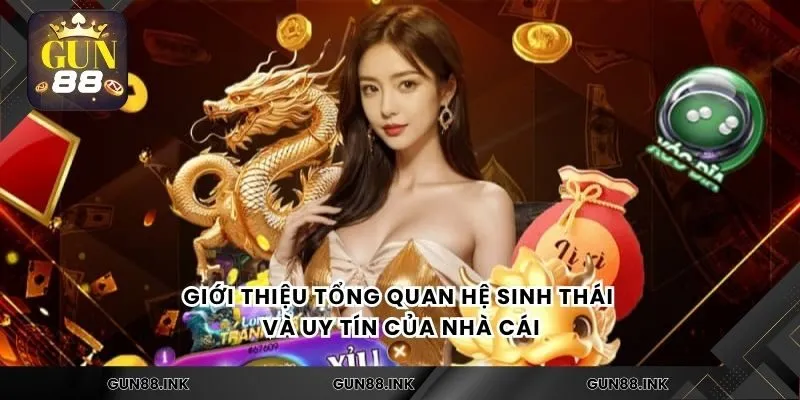 Giới thiệu tổng quan hệ sinh thái và uy tín của nhà cái