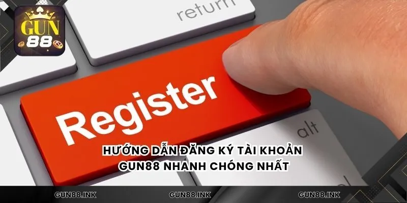 Hướng dẫn đăng ký tài khoản gun88 nhanh chóng nhất