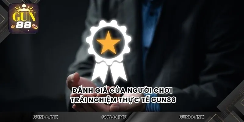 Đánh giá của người chơi trải nghiệm thực tế gun88