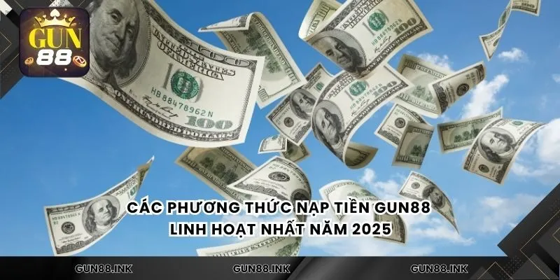 Các phương thức nạp tiền gun88 linh hoạt nhất năm 2025