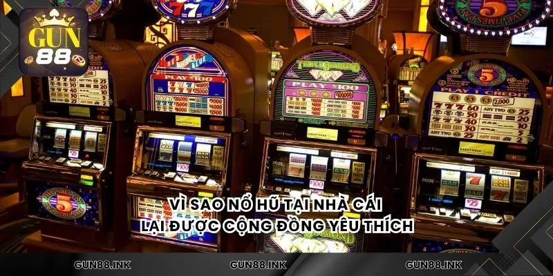 Vì sao nổ hũ tại nhà cái lại được cộng đồng yêu thích