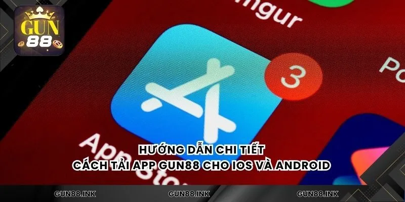 Hướng dẫn chi tiết cách tải app gun88 cho ios và android 